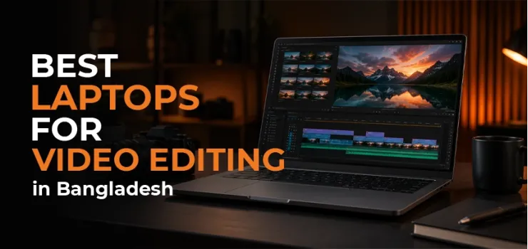 Best Laptops for Video Editing in Bangladesh 2026